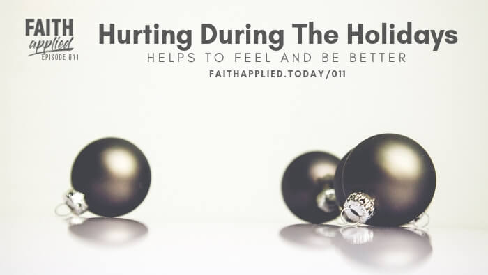 011 Hurting During the Holidays | Helps to Feel and Be Better